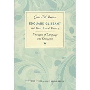 Edouard Glissant and Postcolonial Theory - (New World Studies) by  Celia Britton (Paperback) - 1 of 1