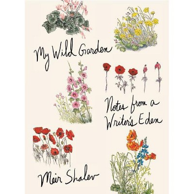 My Wild Garden - by  Meir Shalev (Hardcover)