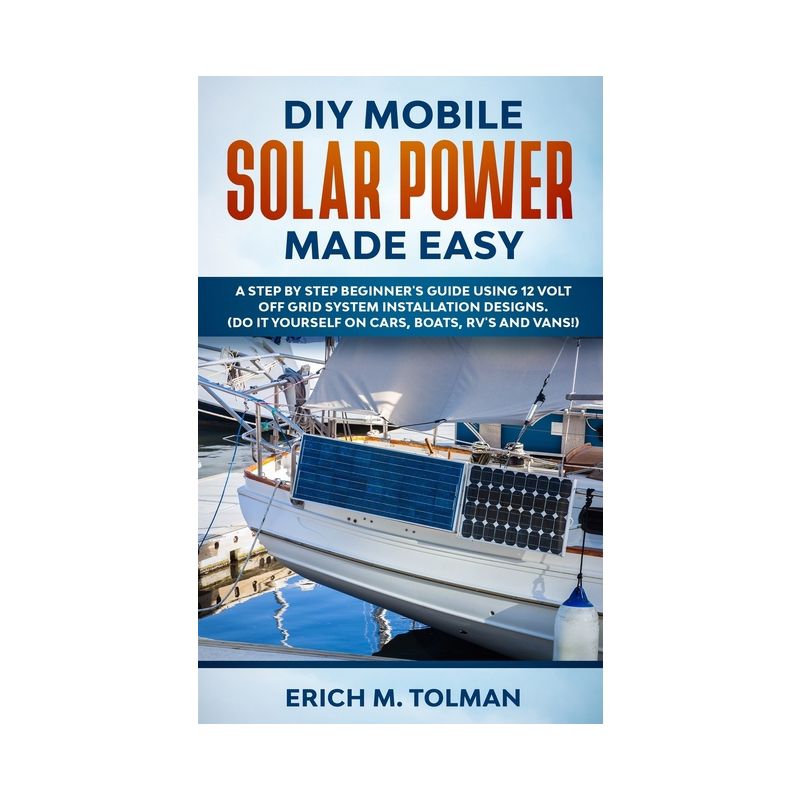 DIY Mobile Solar Power Made Easy - by  Erich M Tolman (Paperback), 1 of 2