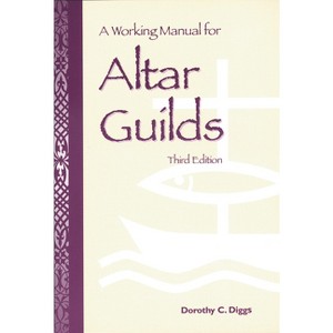 A Working Manual for Altar Guilds - 3rd Edition by  Dorothy C Diggs (Paperback) - 1 of 1