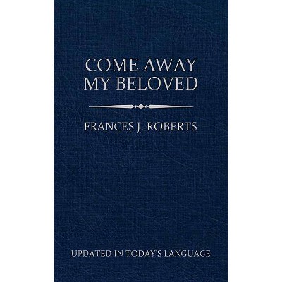 Come Away My Beloved (Updated) Pocket Size - by  Frances J Roberts (Paperback)