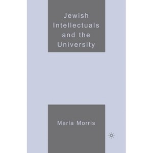 Jewish Intellectuals and the University - by  M Morris (Paperback) - 1 of 1