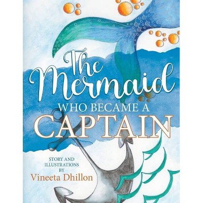 The Mermaid Who Became A Captain - by  Vineeta Dhillon (Paperback)