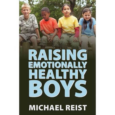 Raising Emotionally Healthy Boys - by  Michael Reist (Paperback)