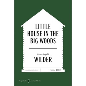 Little House in the Big Woods American Classics Edition - (HarperCollins American Classics) by  Laura Ingalls Wilder (Paperback) - 1 of 1