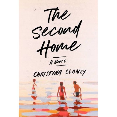 The Second Home - by  Christina Clancy (Hardcover)