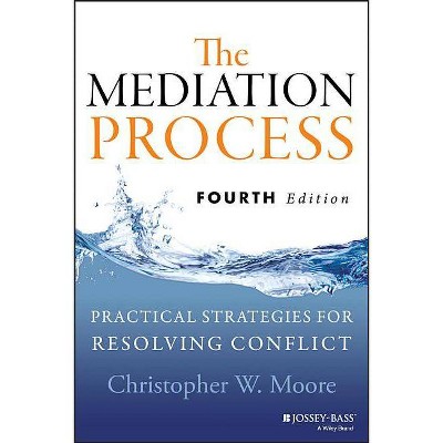 Mediation Process 4e - 4th Edition by  Christopher W Moore (Paperback)