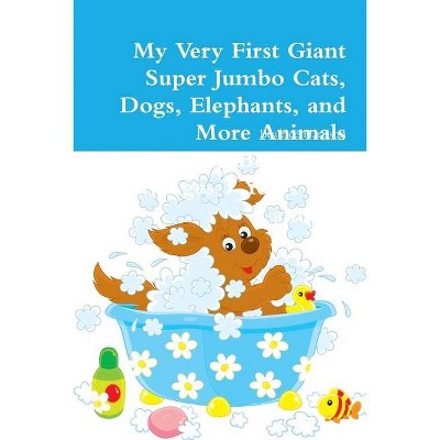 My Very First Giant Super Jumbo Cats, Dogs, Elephants, and More Animals Coloring Book - by  Beatrice Harrison (Paperback)