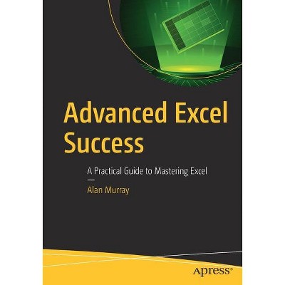 Advanced Excel Success - by  Alan Murray (Paperback)