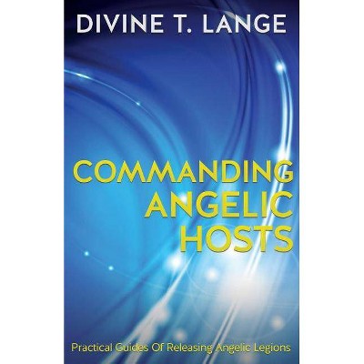 Commanding Angelic Hosts - by  Divine T Lange (Paperback)