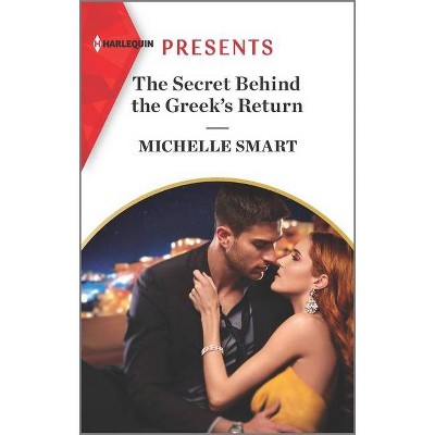 The Secret Behind the Greek's Return - (Billion-Dollar Mediterranean Brides) by  Michelle Smart (Paperback)