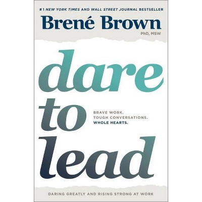 Dare to Lead : Brave Work, Tough Conversations, Whole Hearts -  by Brene Brown (Hardcover)