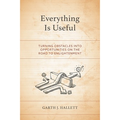 Everything Is Useful - by  Garth J Hallett (Paperback)