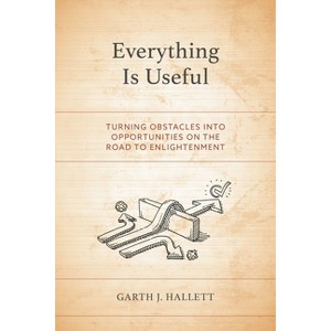 Everything Is Useful - by  Garth J Hallett (Paperback) - 1 of 1