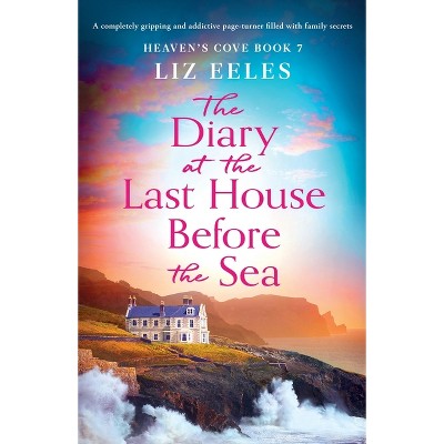 The Diary at the Last House Before the Sea - (Heaven's Cove) by  Liz Eeles (Paperback)