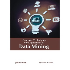 Concepts, Techniques and Applications of Data Mining - by  Julio Bolton (Hardcover) - 1 of 1