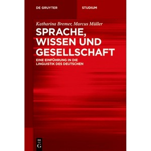 Sprache, Wissen Und Gesellschaft - (De Gruyter Studium) by  Katharina Bremer & Marcus Müller (Paperback) - 1 of 1
