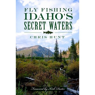 Fly Fishing Idaho's Secret Waters by Chris Hunt (Paperback)