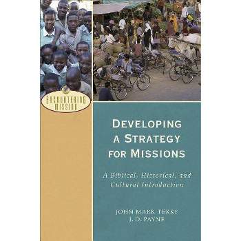 Developing a Strategy for Missions - (Encountering Mission) by  J D Payne & John Mark Terry (Paperback)