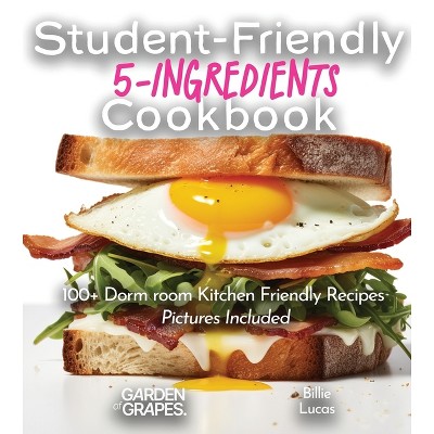 Student-Friendly 5-Ingredient Cookbook - (5-Ingredients Cookbook) by  Billie Lucas (Paperback)