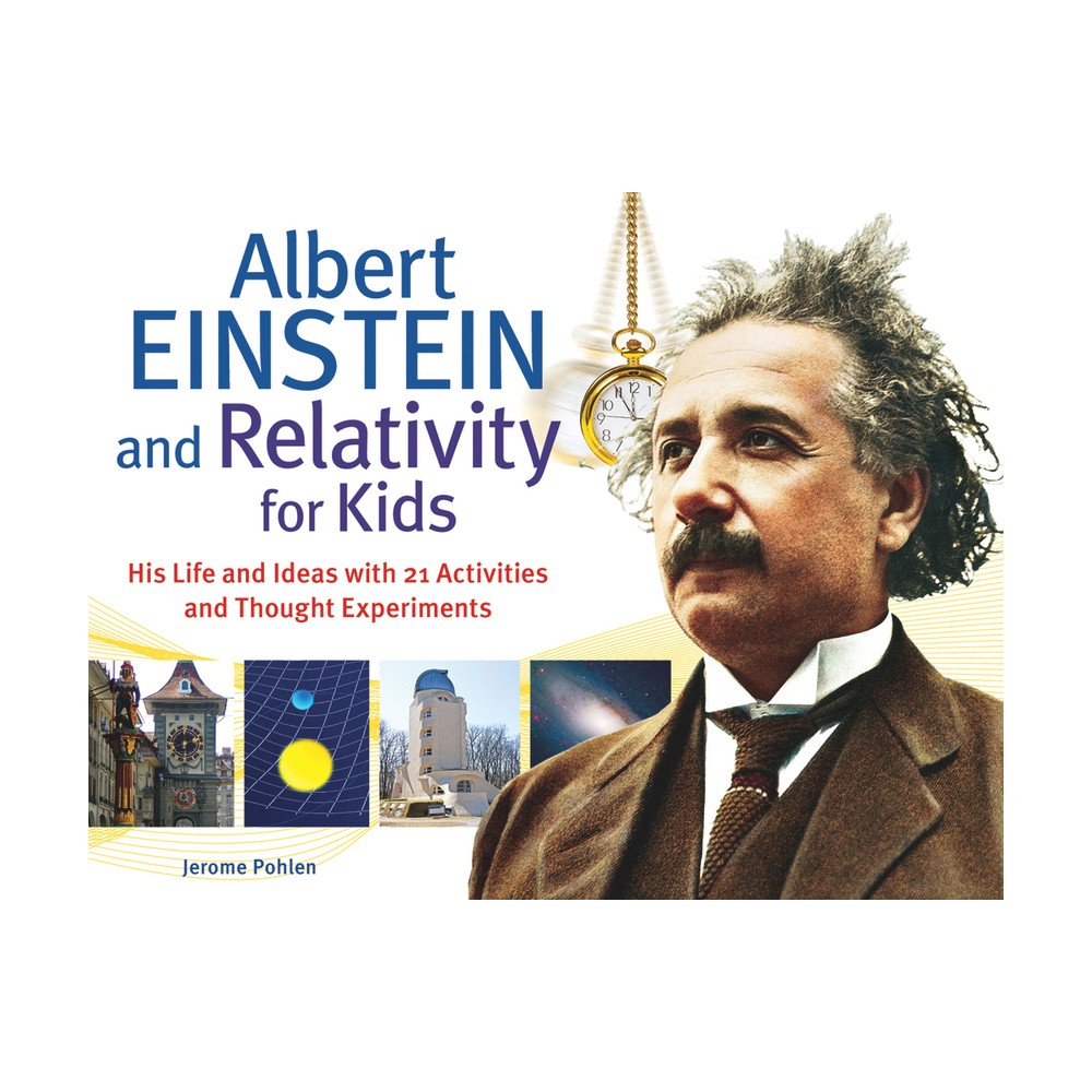 Albert Einstein and Relativity for Kids - (For Kids) by Jerome Pohlen (Paperback)