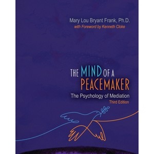 The Mind of a Peacemaker: The Psychology of Mediation - 3rd Edition by  Bryant Frank Mary Lou (Paperback) - 1 of 1
