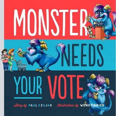 Monster Needs Your Vote - (Monster & Me) by  Paul Czajak (Hardcover)