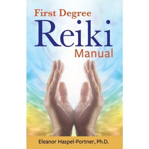 First Degree Reiki Manual - by  Eleanor Haspel-Portner (Paperback) - 1 of 1