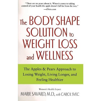 The Body Shape Solution To Weight Loss And Wellness - By Marie Savard  (paperback) : Target