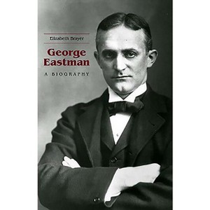 George Eastman - by  Elizabeth Brayer (Paperback) - 1 of 1