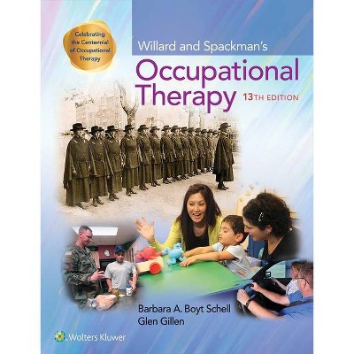 Willard and Spackman's Occupational Therapy - 13th Edition by  Barbara Schell & Glen Gillen (Hardcover)