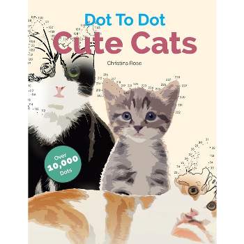 Dot To Dot Cute Cats - by  Christina Rose (Paperback)