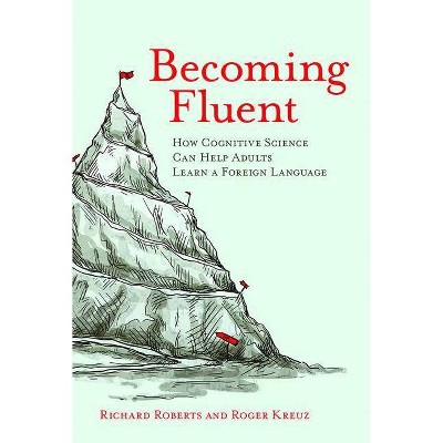 Becoming Fluent - (Mit Press) by  Richard Roberts & Roger Kreuz (Paperback)