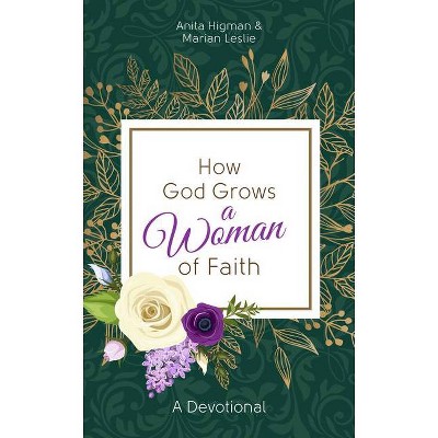 How God Grows a Woman of Faith - by  Anita Higman & Marian Leslie (Paperback)