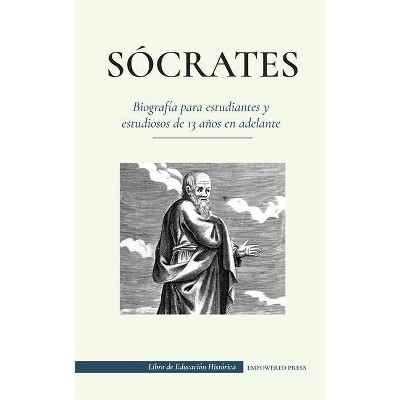 Sócrates - Biografía para estudiantes y estudiosos de 13 años en adelante - by  Empowered Press (Paperback)