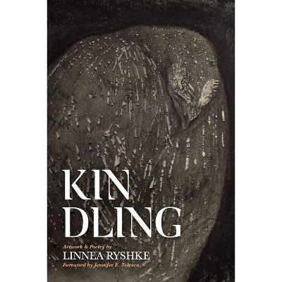 Kindling - by  Linnea Ryshke (Hardcover)