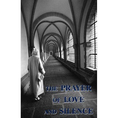 The Prayer of Love and Silence - by  A Carthusian (Paperback)