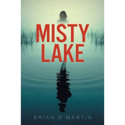 Misty Lake - by  Brian R Martin (Paperback)