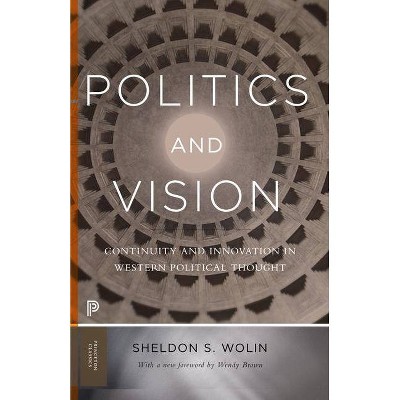 Politics and Vision - (Princeton Classics) by  Sheldon S Wolin (Paperback)