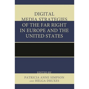 Digital Media Strategies of the Far Right in Europe and the United States - by  Patricia Anne Simpson & Helga Druxes (Hardcover) - 1 of 1