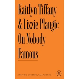On Nobody Famous - (Atlantic Editions) by  Kaitlyn Tiffany & Lizzie Plaugic (Paperback) - 1 of 1