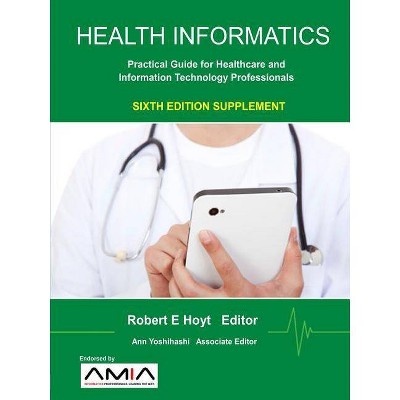 Health Informatics Sixth Edition Supplement - by  Ann K Yoshihashi & Robert E Hoyt (Paperback)