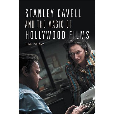 Stanley Cavell and the Magic of Hollywood Films - by  Daniel Shaw (Paperback)