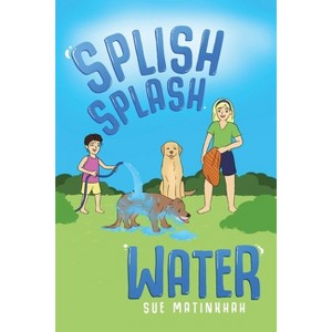 Splish Splash Water - by  Sue Matinkhah (Paperback) - 1 of 1