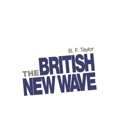 The British New Wave - by  B F Taylor (Paperback)