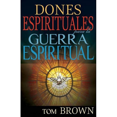 Dones Espirituales Para La Guerra Espiritual - by  Tom Brown (Paperback)