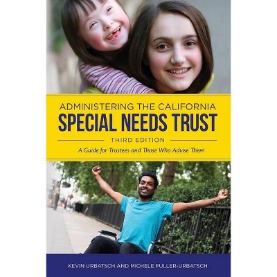 Administering the California Special Needs Trust - by  Michele Fuller & Kevin Urbatsch (Paperback)