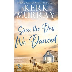 Since the Day We Danced - (Hadley Cove Sweet Romance) by Kerk Murray - 1 of 1