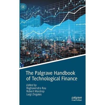 The Palgrave Handbook of Technological Finance - by  Raghavendra Rau & Robert Wardrop & Luigi Zingales (Hardcover)