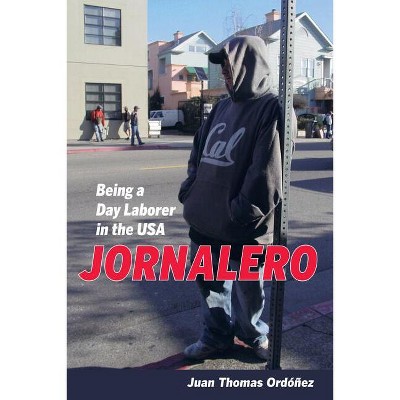 Jornalero - (California Public Anthropology) by  Juan Thomas Ordonez (Paperback)